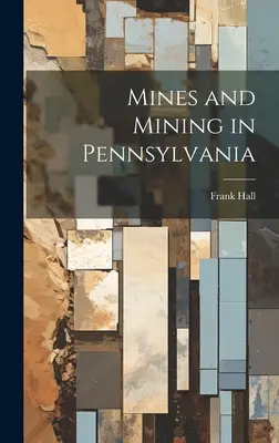 Minen und Bergbau in Pennsylvania - Mines and Mining in Pennsylvania