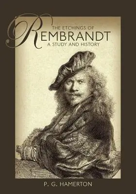 Die Radierungen von Rembrandt: Eine Studie und Geschichte - The Etchings of Rembrandt: A Study and History