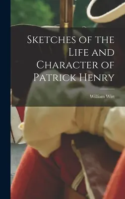 Skizzen aus dem Leben und Charakter von Patrick Henry - Sketches of the Life and Character of Patrick Henry