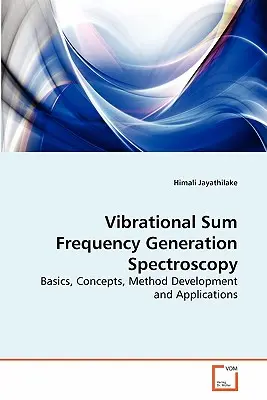 Spektroskopie der Schwingungssummenfrequenzerzeugung - Vibrational Sum Frequency Generation Spectroscopy