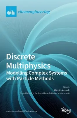 Diskrete Multiphysik: Modellierung komplexer Systeme mit Partikelmethoden - Discrete Multiphysics: Modelling Complex Systems with Particle Methods