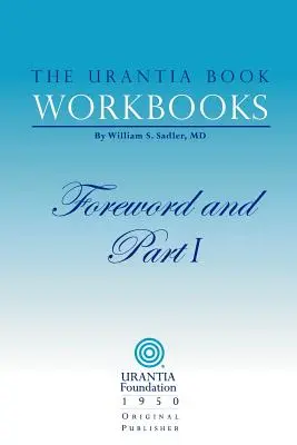 Die Arbeitsbücher zum Urantia-Buch: Band I - Vorwort und Teil I - The Urantia Book Workbooks: Volume I - Foreword and Part I