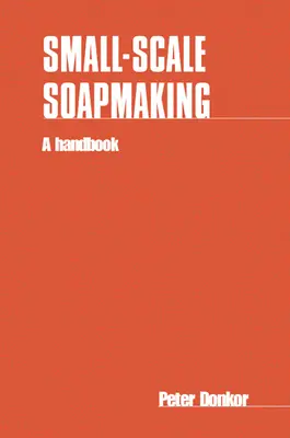 Seifenherstellung in Kleinbetrieben: Ein Handbuch - Small-Scale Soapmaking: A Handbook