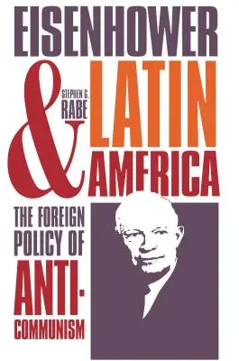 Eisenhower und Lateinamerika: Die Außenpolitik des Antikommunismus - Eisenhower and Latin America: The Foreign Policy of Anticommunism