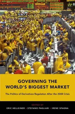 Den größten Markt der Welt regieren: Die Politik der Derivateregulierung nach der Krise von 2008 - Governing the World's Biggest Market: The Politics of Derivatives Regulation After the 2008 Crisis