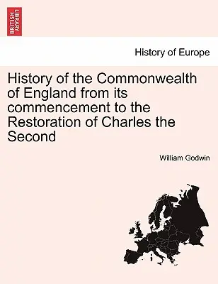 Geschichte des Commonwealth von England von seinen Anfängen bis zur Wiederherstellung Karls des Zweiten - History of the Commonwealth of England from its commencement to the Restoration of Charles the Second