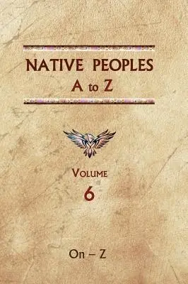 Eingeborene Völker von A bis Z (Band sechs): Ein Nachschlagewerk zu den indigenen Völkern der westlichen Hemisphäre - Native Peoples A to Z (Volume Six): A Reference Guide to Native Peoples of the Western Hemisphere