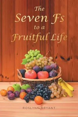 Die sieben Fs für ein fruchtbares Leben - The Seven Fs to a Fruitful Life