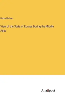 Blick auf den Zustand Europas während des Mittelalters - View of the State of Europe During the Middle Ages