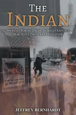 Der Indianer: Amerikas wandernder Traum, Berkeley Radikale, Krieg, Unruhen, Drogen und Revolution - The Indian: America's Walking Dream, Berkeley Radicals, War, Riots, Drugs and Revolution