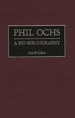 Phil Ochs: Eine Bio-Bibliographie - Phil Ochs: A Bio-Bibliography