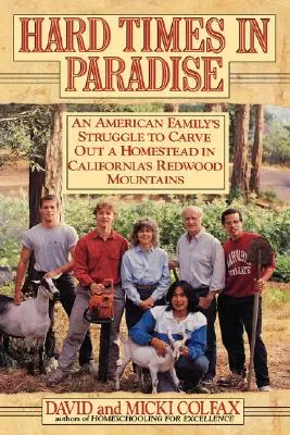 Harte Zeiten im Paradies: Der Kampf einer amerikanischen Familie um eine Heimstätte in den kalifornischen Redwood Mountains - Hard Times in Paradise: An American Family's Struggle To Carve Out a Homestead in California's Redwood Mountains