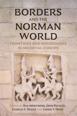 Grenzen und die normannische Welt: Grenzen und Abgrenzungen im mittelalterlichen Europa - Borders and the Norman World: Frontiers and Boundaries in Medieval Europe