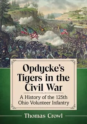 Opdycke's Tigers in the Civil War: Die Geschichte der 125th Ohio Volunteer Infantry - Opdycke's Tigers in the Civil War: A History of the 125th Ohio Volunteer Infantry