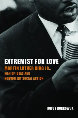 Extremist aus Liebe: Martin Luther King Jr., Mann der Ideen und der gewaltfreien sozialen Aktion - Extremist for Love: Martin Luther King Jr., Man of Ideas and Nonviolent Social Action