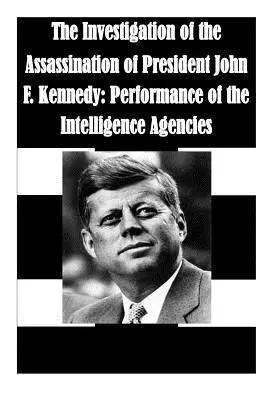 Die Untersuchung der Ermordung von Präsident John F. Kennedy: Die Leistung der Nachrichtendienste - The Investigation of the Assassination of President John F. Kennedy: Performance of the Intelligence Agencies
