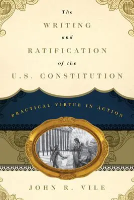 Die Abfassung und Ratifizierung der US-Verfassung: Praktische Tugend in Aktion - The Writing and Ratification of the U.S. Constitution: Practical Virtue in Action