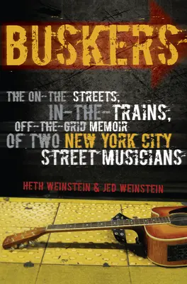 Straßenmusiker: Die Memoiren zweier New Yorker Straßenmusiker, die auf den Straßen, in den Zügen und außerhalb des Netzes unterwegs waren - Buskers: The On-the-Streets, In-the-Trains, Off-the-Grid Memoir of Two New York City Street Musicians