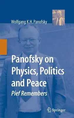 Panofsky über Physik, Politik und Frieden: Pief erinnert sich - Panofsky on Physics, Politics, and Peace: Pief Remembers
