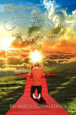 Die Tiefen von Gott dem Vater erfahren: Ein tieferes Verständnis der Gottheit - Experiencing the Depths of God the Father: A Deeper Understanding of the Godhead