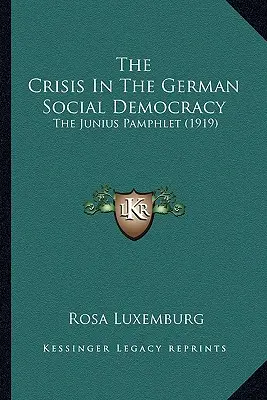 Die Krise der deutschen Sozialdemokratie: Das Junius-Pamphlet (1919) - The Crisis In The German Social Democracy: The Junius Pamphlet (1919)