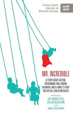 Mr. Unglaublich: Eine Geschichte über Autismus, die Überwindung von herausforderndem Verhalten und der Kampf einer Familie um Sonderschulrechte (The Orp Libr - Mr. Incredible: A Story about Autism, Overcoming Challenging Behavior, and a Family's Fight for Special Education Rights (the Orp Libr