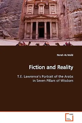 Fiktion und Wirklichkeit T.E. Lawrence' Porträt der Araber in Sieben Säulen der Weisheit - Fiction and Reality T.E. Lawrence's Portrait of the Arabs in Seven Pillars of Wisdom