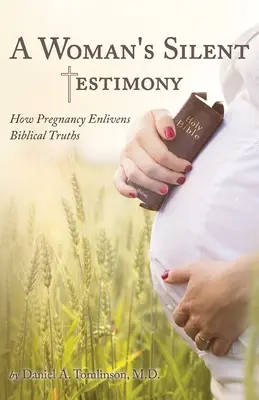 Das stille Zeugnis einer Frau: Wie eine Schwangerschaft biblische Wahrheiten erhellt - A Woman's Silent Testimony: How Pregnancy Enlivens Biblical Truths