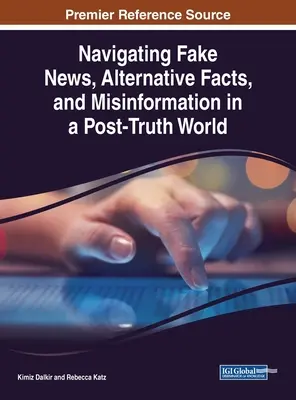 Navigieren durch Fake News, alternative Fakten und Fehlinformationen in einer Welt nach der Wahrheit - Navigating Fake News, Alternative Facts, and Misinformation in a Post-Truth World