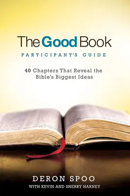 Das Handbuch für Teilnehmer am Guten Buch: 40 Kapitel, die die größten Ideen der Bibel enthüllen - The Good Book Participant's Guide: 40 Chapters That Reveal the Bible's Biggest Ideas