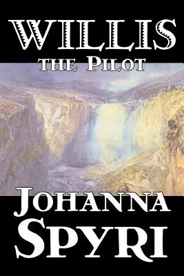 Willis der Pilot von Johanna Spyri, Belletristik, Historisch - Willis the Pilot by Johanna Spyri, Fiction, Historical