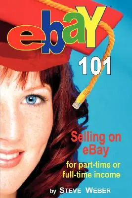 Ebay 101: Verkaufen auf Ebay für ein Teilzeit- oder Vollzeiteinkommen, vom Anfänger zum Powerseller in 90 Tagen - Ebay 101: Selling on Ebay for Part-Time or Full-Time Income, Beginner to Powerseller in 90 Days