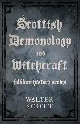 Schottische Dämonologie und Hexenkunst (Reihe Volkskunde und Geschichte) - Scottish Demonology and Witchcraft (Folklore History Series)