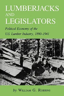 Holzfäller und Gesetzgeber: Politische Ökonomie der US-Holzindustrie, 1890-1941 - Lumberjacks and Legislators: Political Economy of the U.S. Lumber Industry, 1890-1941