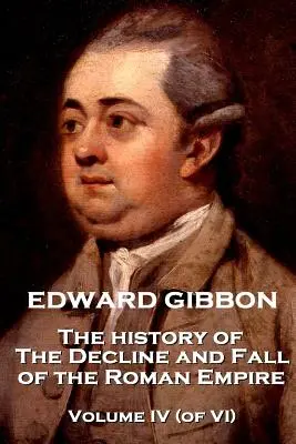 Edward Gibbon - Die Geschichte vom Niedergang und Fall des Römischen Reiches - Band IV (von VI) - Edward Gibbon - The History of the Decline and Fall of the Roman Empire - Volume IV (of VI)