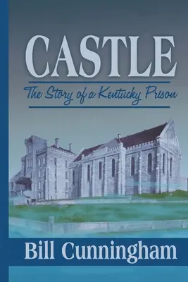 Das Schloss: Die Geschichte eines Gefängnisses in Kentucky - Castle: The Story of a Kentucky Prison