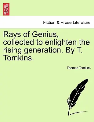 Rays of Genius, gesammelt zur Erleuchtung der heranwachsenden Generation. Von T. Tomkins. - Rays of Genius, collected to enlighten the rising generation. By T. Tomkins.