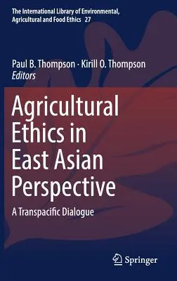 Agrarethik in ostasiatischer Perspektive: Ein transpazifischer Dialog - Agricultural Ethics in East Asian Perspective: A Transpacific Dialogue