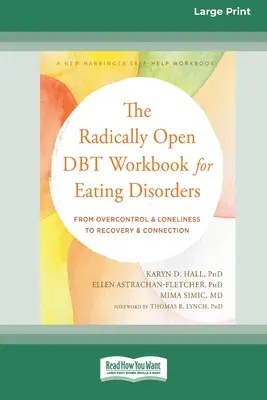 Das radikal offene DBT-Arbeitsbuch für Essstörungen: Von Überkontrolle und Einsamkeit zu Genesung und Verbindung [Großdruck 16 Pt Edition] - The Radically Open DBT Workbook for Eating Disorders: From Overcontrol and Loneliness to Recovery and Connection [Large Print 16 Pt Edition]