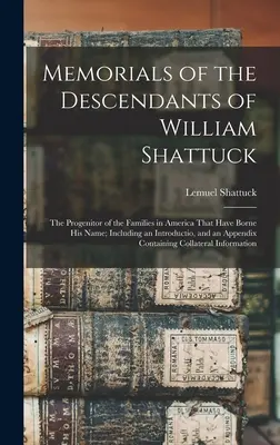 Memorials of the Descendants of William Shattuck: Der Stammvater der Familien in Amerika, die seinen Namen trugen; mit einer Einleitung und einem - Memorials of the Descendants of William Shattuck: The Progenitor of the Families in America That Have Borne His Name; Including an Introductio, and an