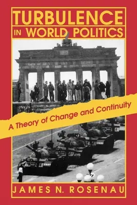 Turbulenzen in der Weltpolitik: Eine Theorie des Wandels und der Kontinuität - Turbulence in World Politics: A Theory of Change and Continuity