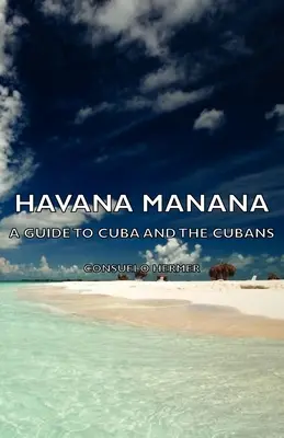 Havanna Manana - Ein Reiseführer zu Kuba und den Kubanern - Havana Manana - A Guide to Cuba and the Cubans