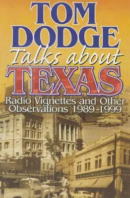 Tom Dodge spricht über Texas: Radio-Vignetten und andere Beobachtungen 1989-1999 - Tom Dodge Talks About Texas: Radio Vignettes and Other Observations 1989-1999