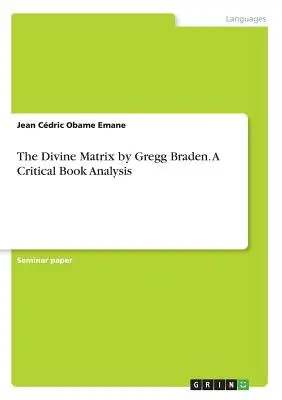 Die Göttliche Matrix von Gregg Braden. Eine kritische Buchanalyse - The Divine Matrix by Gregg Braden. A Critical Book Analysis