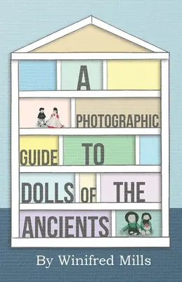 Ein fotografischer Führer zu Puppen der Antike - ägyptische, griechische, römische und koptische Puppen - A Photographic Guide to Dolls of the Ancients - Egyptian, Greek, Roman and Coptic Dolls