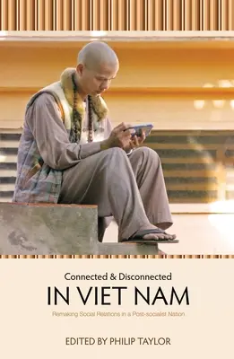 Verbunden und unverbunden in Vietnam: Die Neugestaltung sozialer Beziehungen in einer postsozialistischen Nation - Connected and Disconnected in Viet Nam: Remaking Social Relations in a Post-socialist Nation