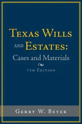 Texas Testamente und Nachlässe: Cases and Materials: Siebte Auflage - Texas Wills and Estates: Cases and Materials: Seventh Edition