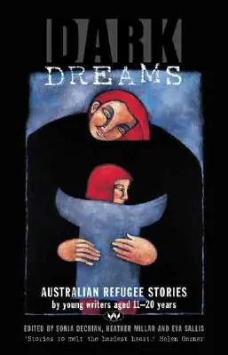Dunkle Träume: Australische Flüchtlingsgeschichten von jungen Schriftstellern im Alter von 11-20 Jahren - Dark Dreams: Australian refugee stories by young writers aged 11-20 years