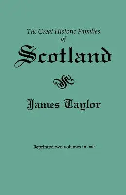 Great Historic Families of Scotland. Zweite Auflage (Ursprünglich 1889 in zwei Bänden veröffentlicht; hier in zwei Bänden neu aufgelegt) - Great Historic Families of Scotland. Second Edition (Originally Published in 1889 in Two Volumes; Reprinted Here Two Volumes in One)