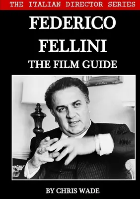 Die Serie der italienischen Regisseure: Federico Fellini Der Filmführer - The Italian Director Series: Federico Fellini The Film Guide